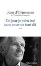 Un jour je m'en irai sans en avoir tout dit : roman